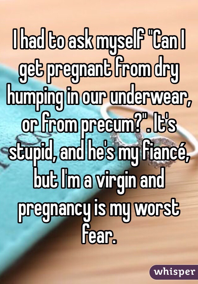 Can You Get Pregnant Dry Humping 50