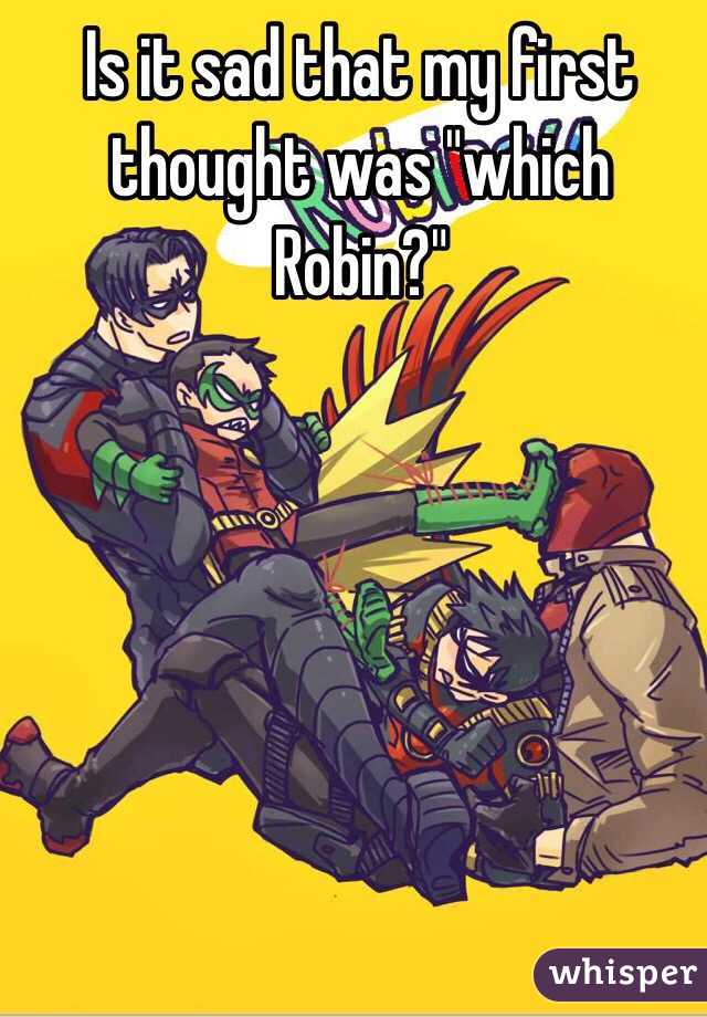 Is it sad that my first thought was "which Robin?"