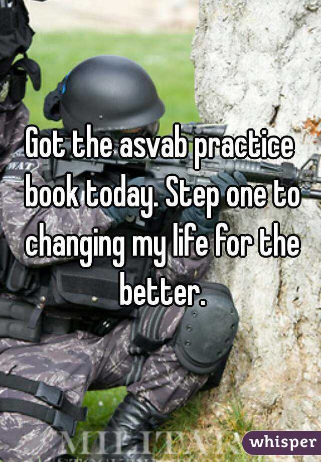 Got the asvab practice book today. Step one to changing my life for the better.