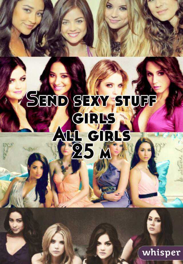 Send sexy stuff girls
All girls
25 m
