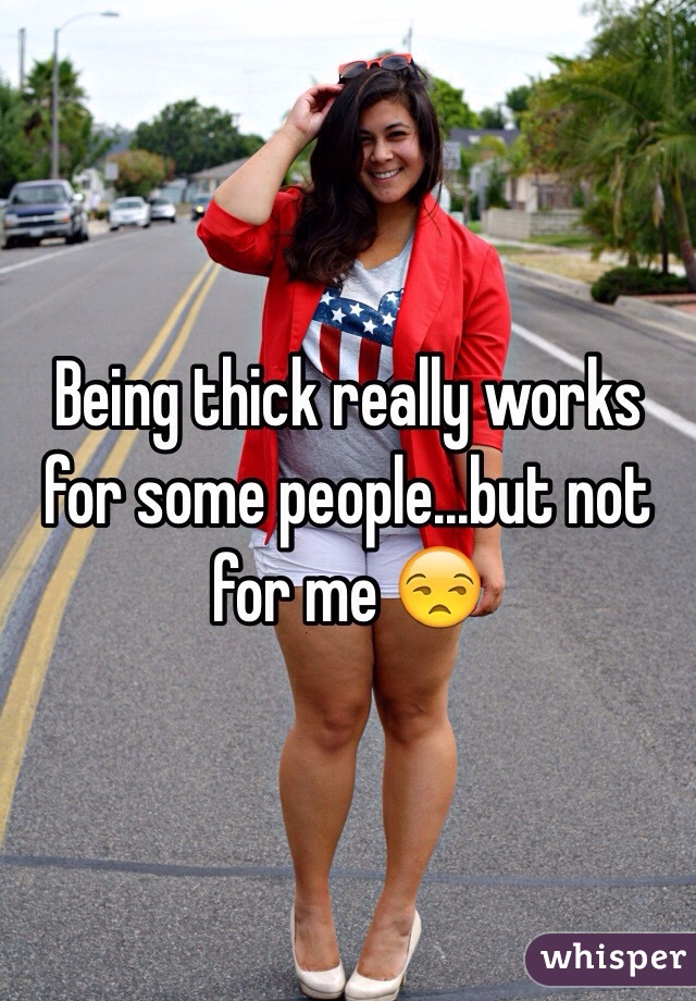 Being thick really works for some people...but not for me ðŸ˜’