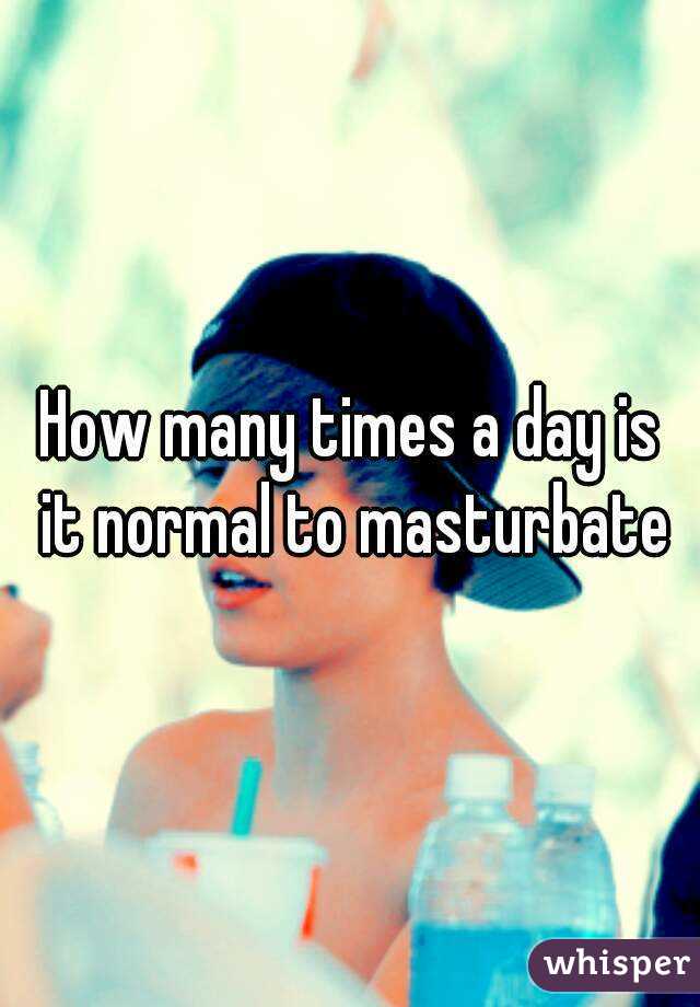 How many times a day is it normal to masturbate