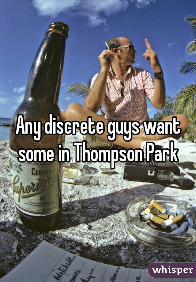 Any discrete guys want some in Thompson Park 