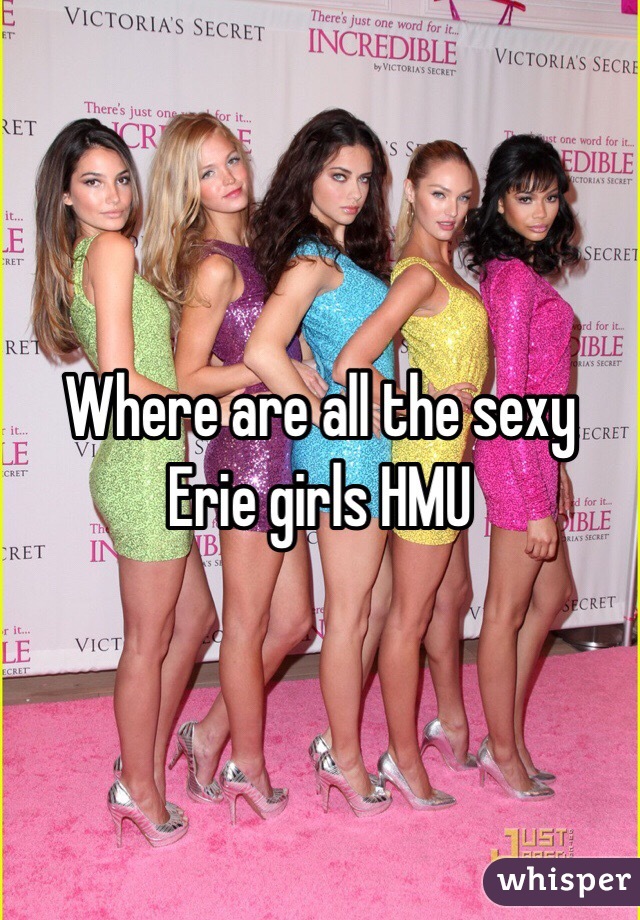 Where are all the sexy Erie girls HMU