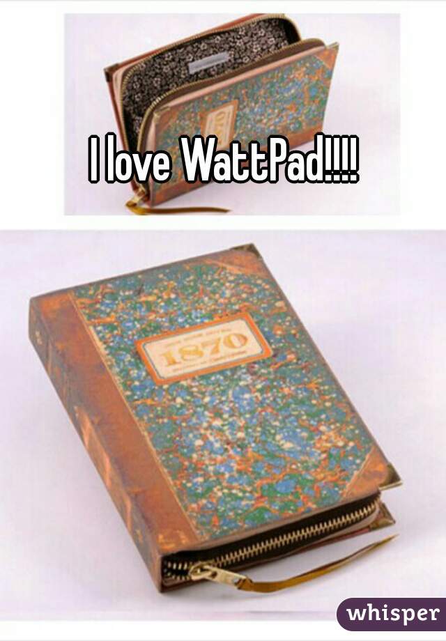 I love WattPad!!!!