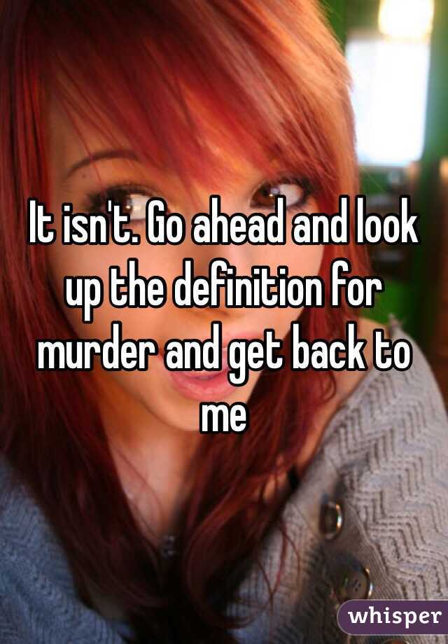 It isn't. Go ahead and look up the definition for murder and get back to me