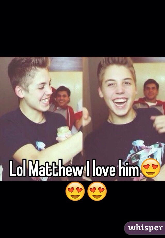 Lol Matthew I love him😍😍😍