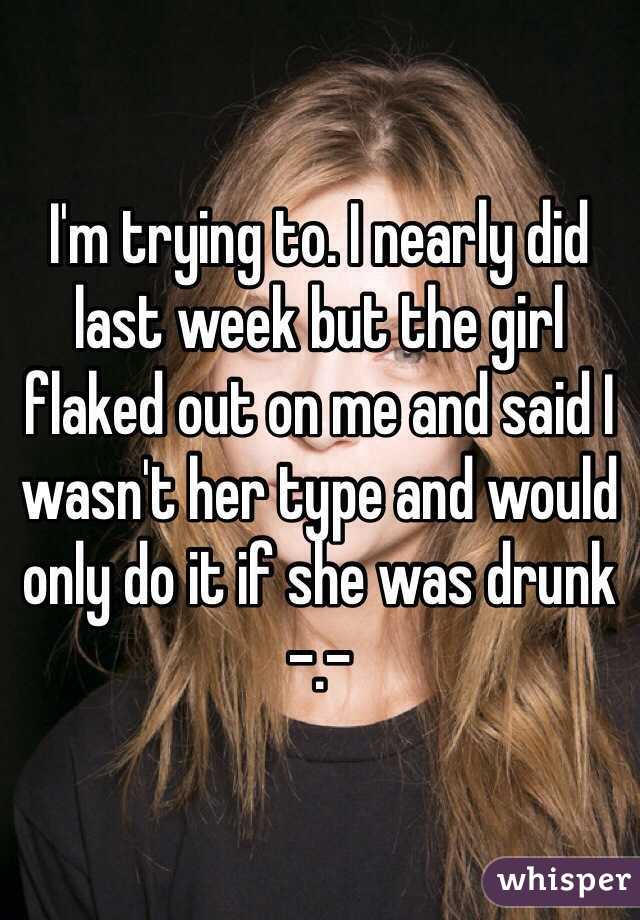 I'm trying to. I nearly did last week but the girl flaked out on me and said I wasn't her type and would only do it if she was drunk -.-