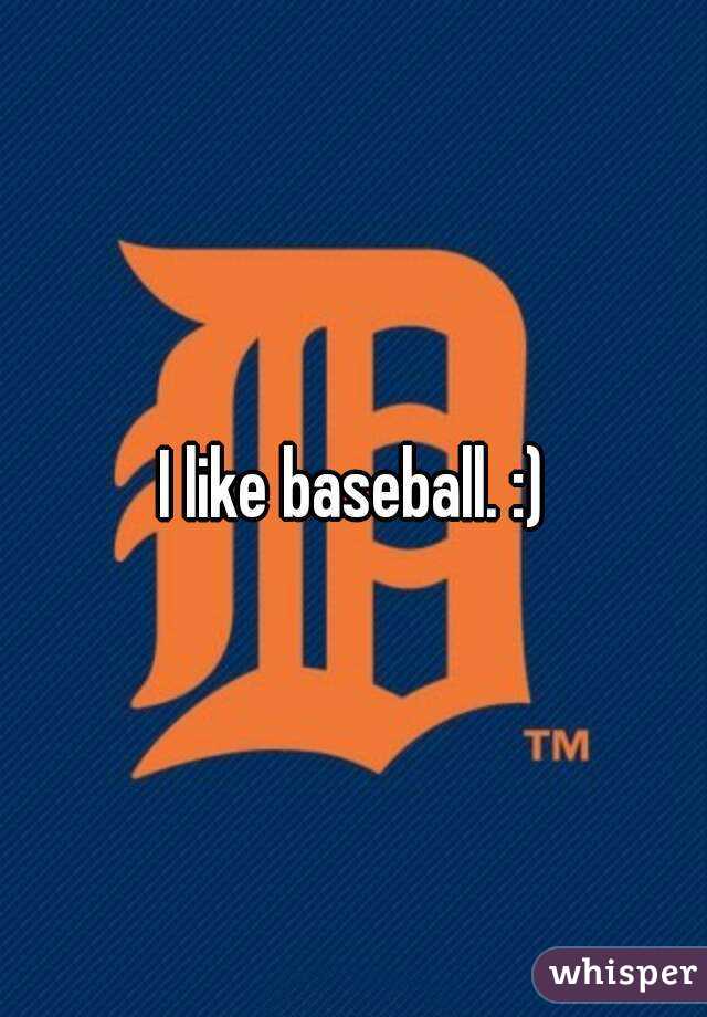 I like baseball. :)