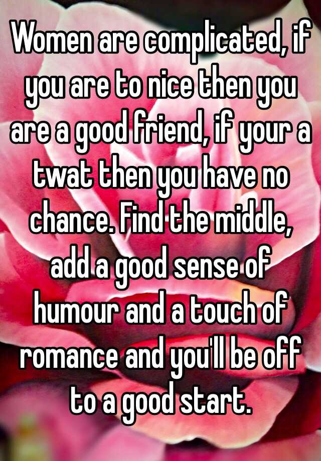 women-are-complicated-if-you-are-to-nice-then-you-are-a-good-friend