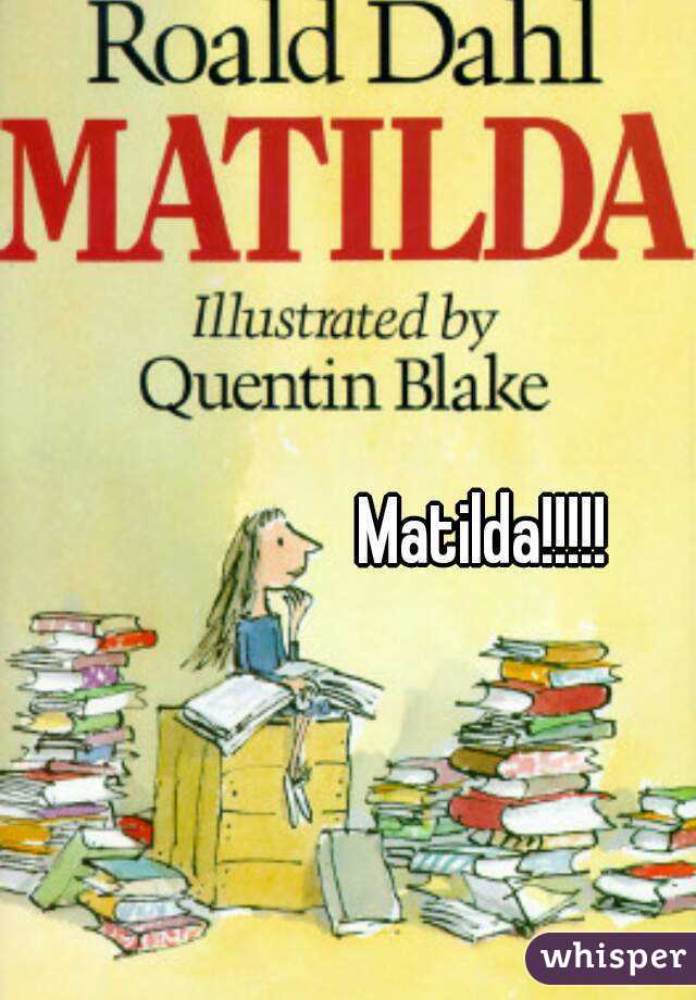 Matilda!!!!!