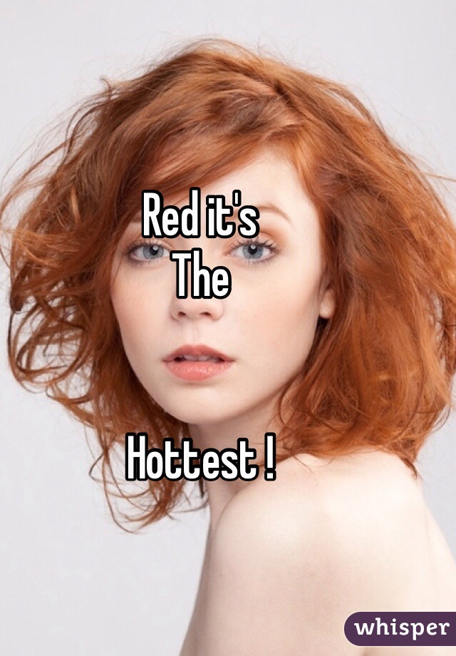 Red it's 
The


Hottest !