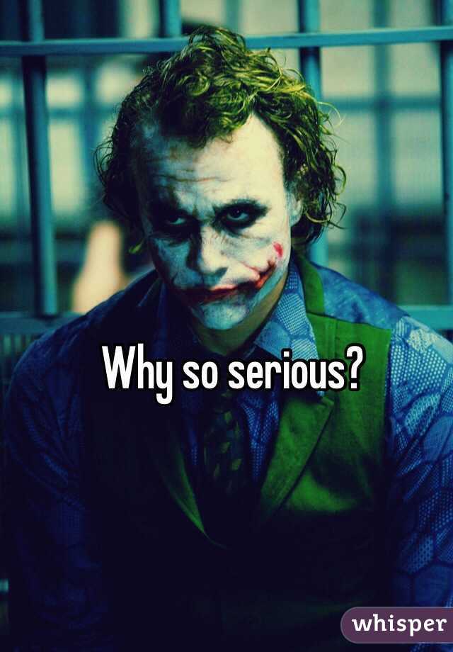 Why so serious? 