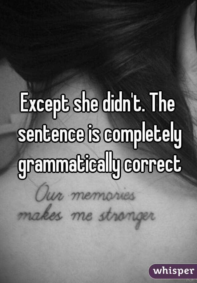 Except she didn't. The sentence is completely grammatically correct