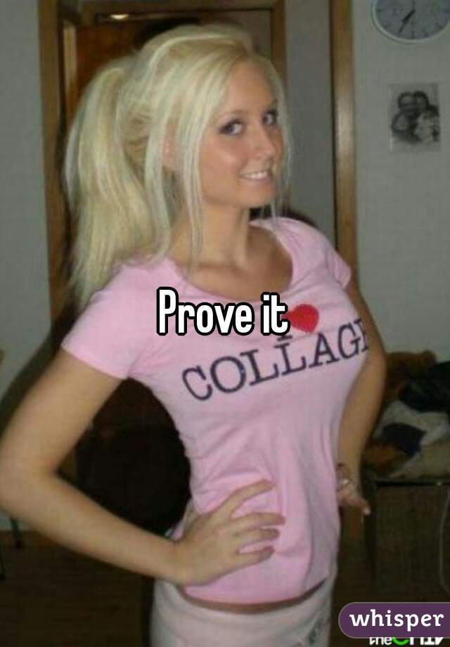 Prove it