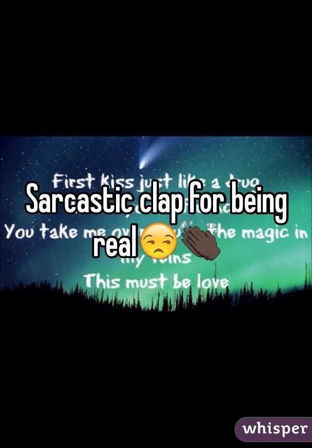 Sarcastic clap for being real😒👏🏿
