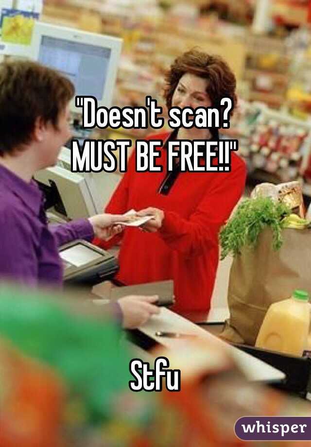 "Doesn't scan? 
MUST BE FREE!!" 




Stfu 