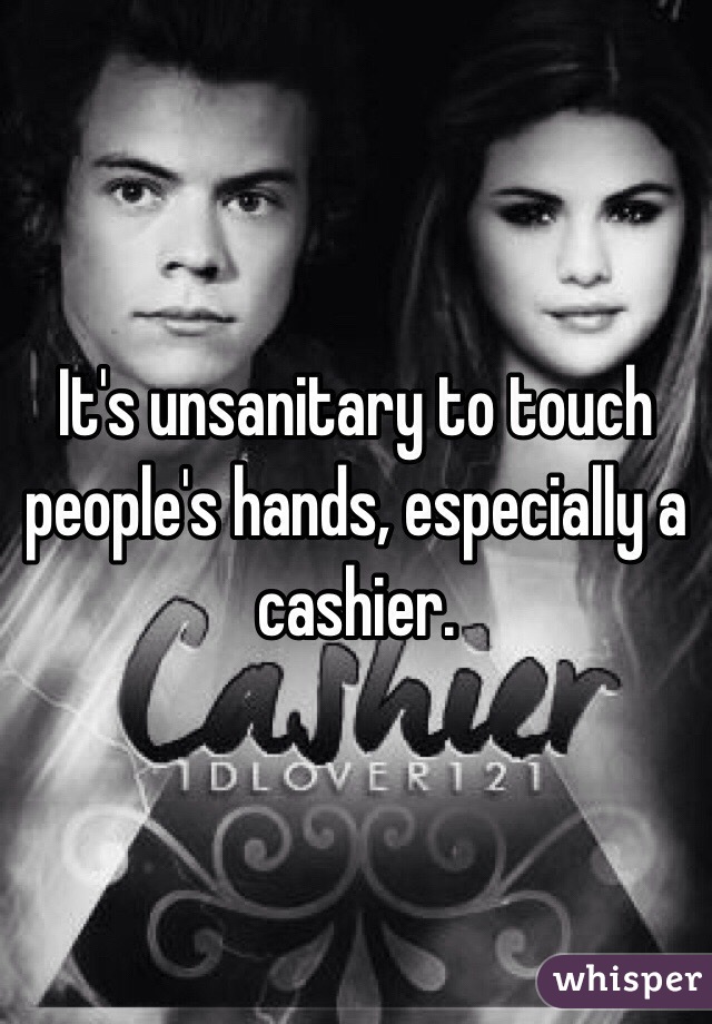 It's unsanitary to touch people's hands, especially a cashier. 