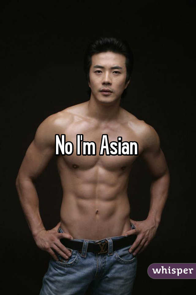 No I'm Asian 