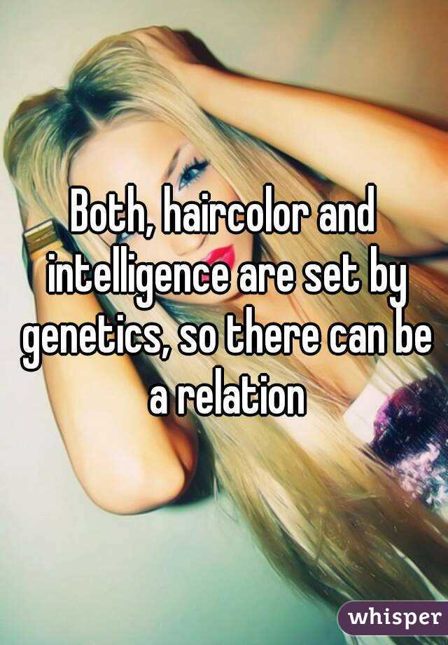 Both, haircolor and intelligence are set by genetics, so there can be a relation
