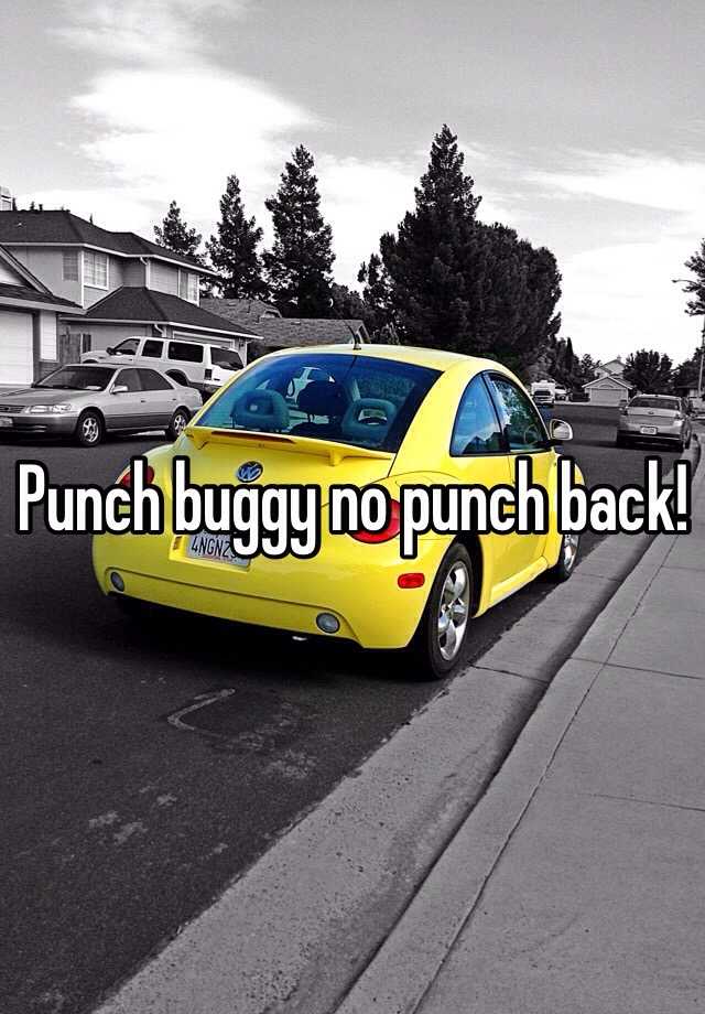 Punch buggy no punch back!