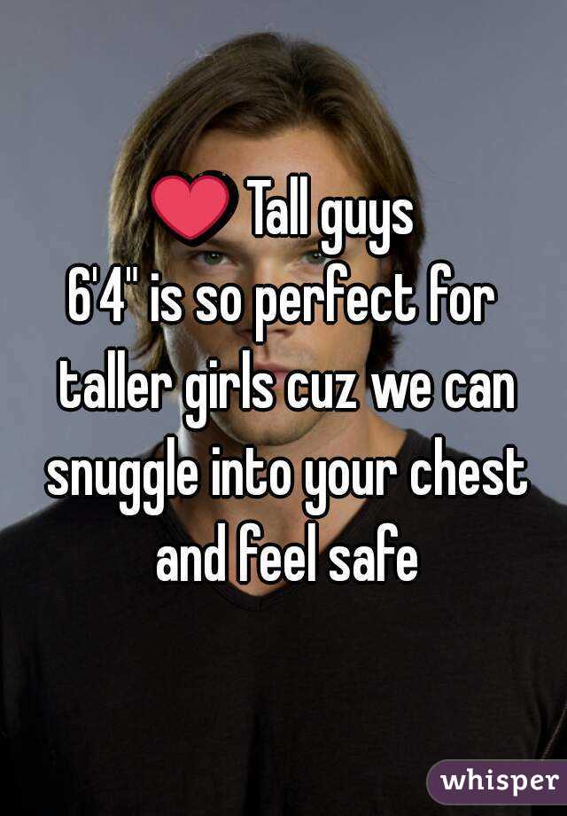 ❤ Tall guys
6'4" is so perfect for taller girls cuz we can snuggle into your chest and feel safe