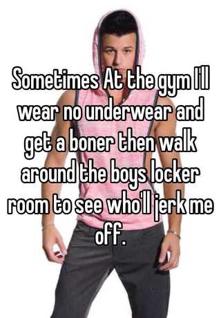 Sometimes At the gym I ll wear no underwear and get a boner then