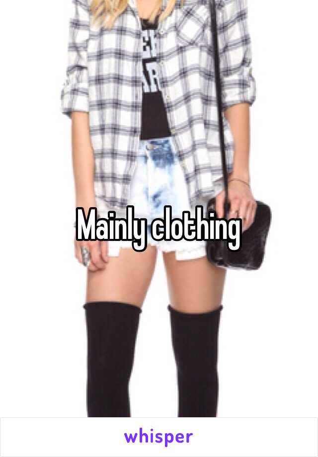 Mainly clothing 