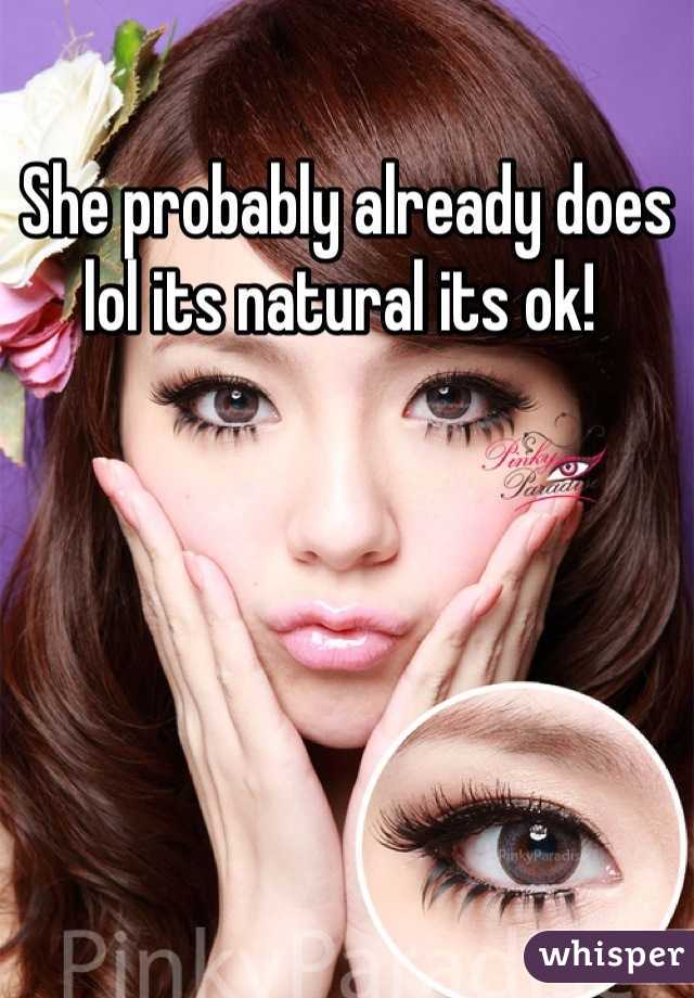 She probably already does lol its natural its ok! 