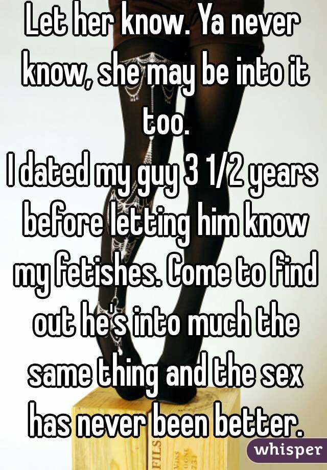 Let her know. Ya never know, she may be into it too.
I dated my guy 3 1/2 years before letting him know my fetishes. Come to find out he's into much the same thing and the sex has never been better.