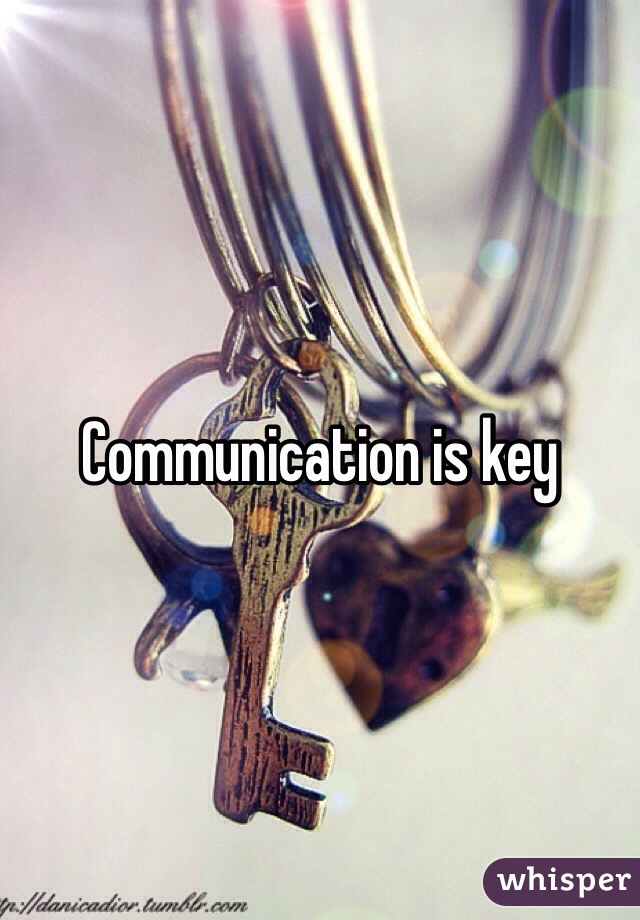 Communication is key 
