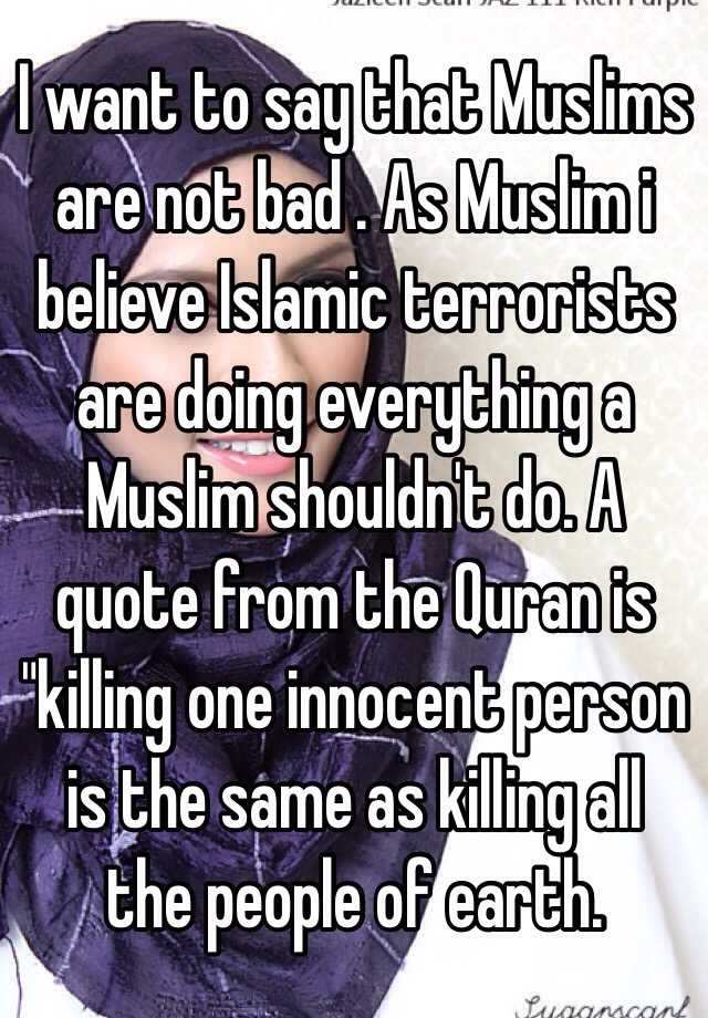 I want to say that Muslims are not bad . As Muslim i ...