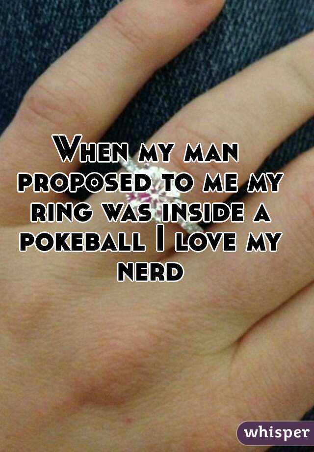 When my man proposed to me my ring was inside a pokeball I love my nerd