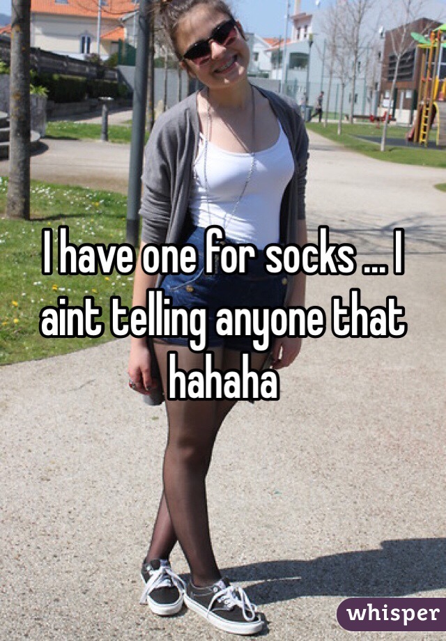 I have one for socks ... I aint telling anyone that hahaha