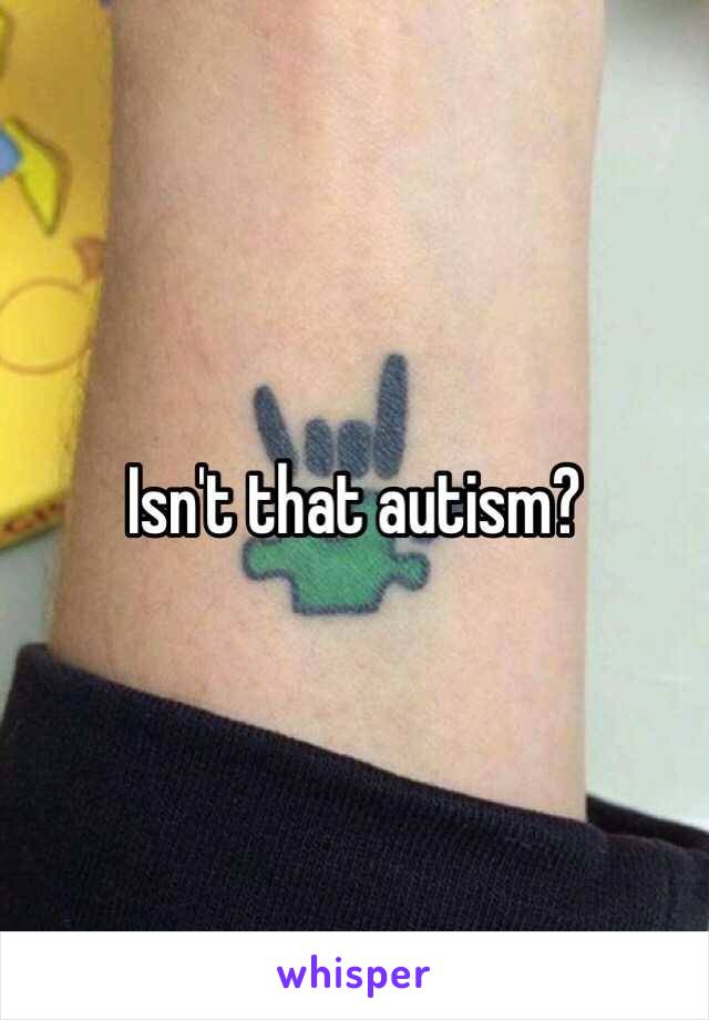Isn't that autism?