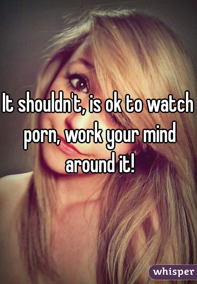 It shouldn't, is ok to watch porn, work your mind around it!