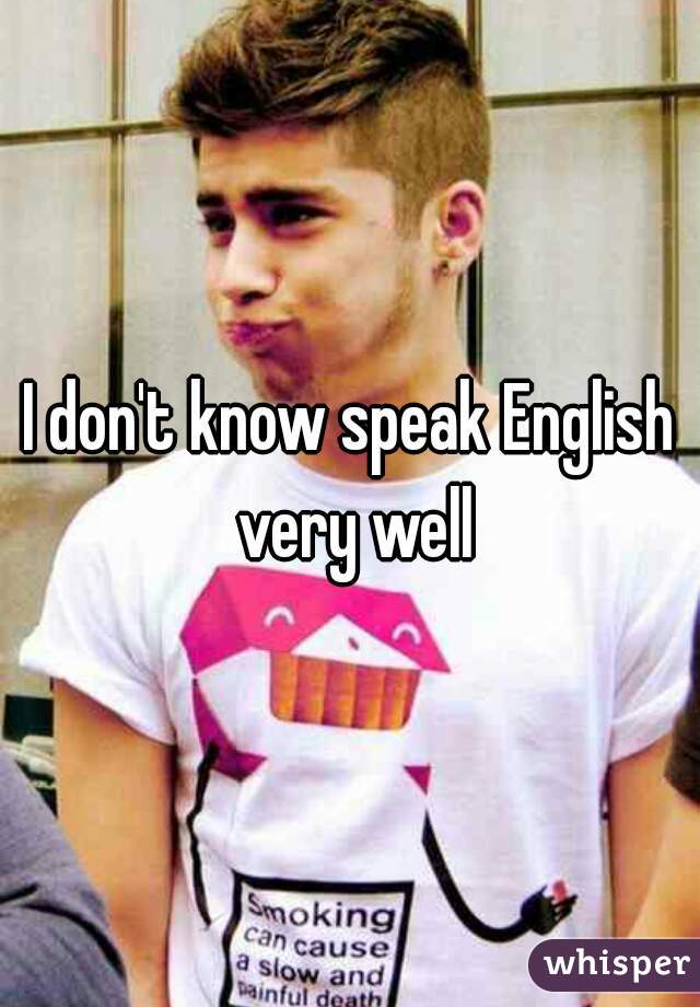 I Don T Know Speak English Very Well
