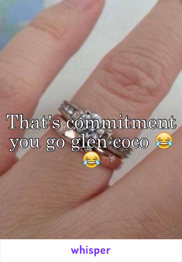That's commitment you go glen coco 😂😂