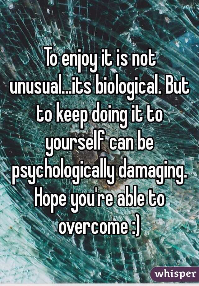 To enjoy it is not unusual...its biological. But to keep doing it to yourself can be psychologically damaging. Hope you're able to overcome :)