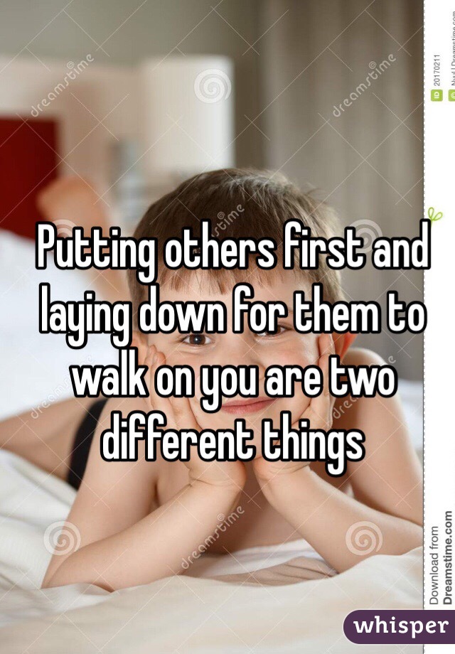 Putting others first and laying down for them to walk on you are two different things