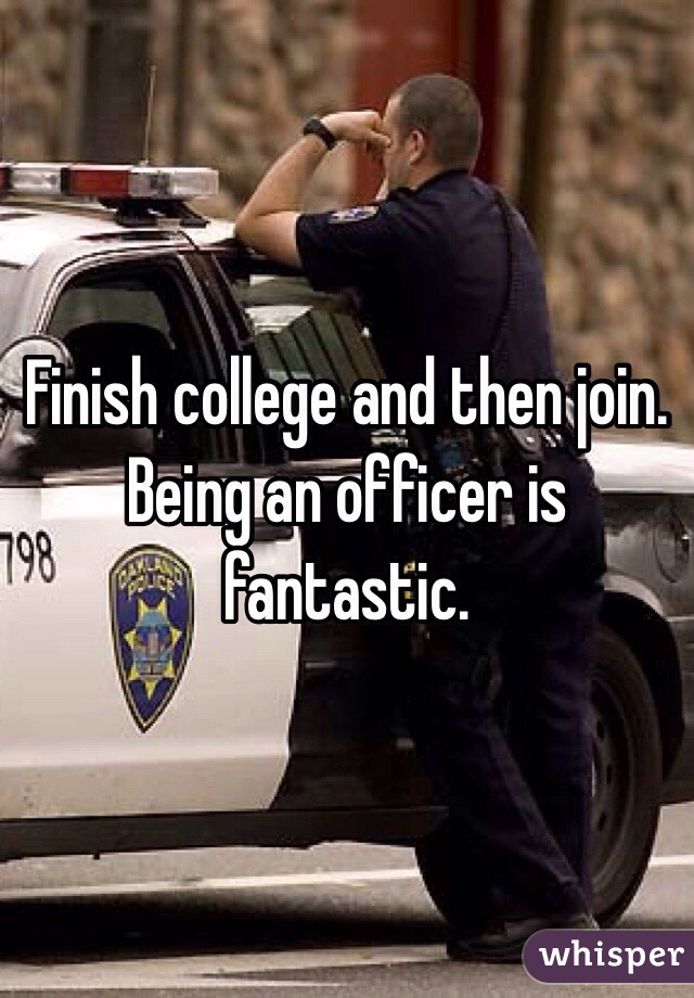 Finish college and then join. Being an officer is fantastic. 