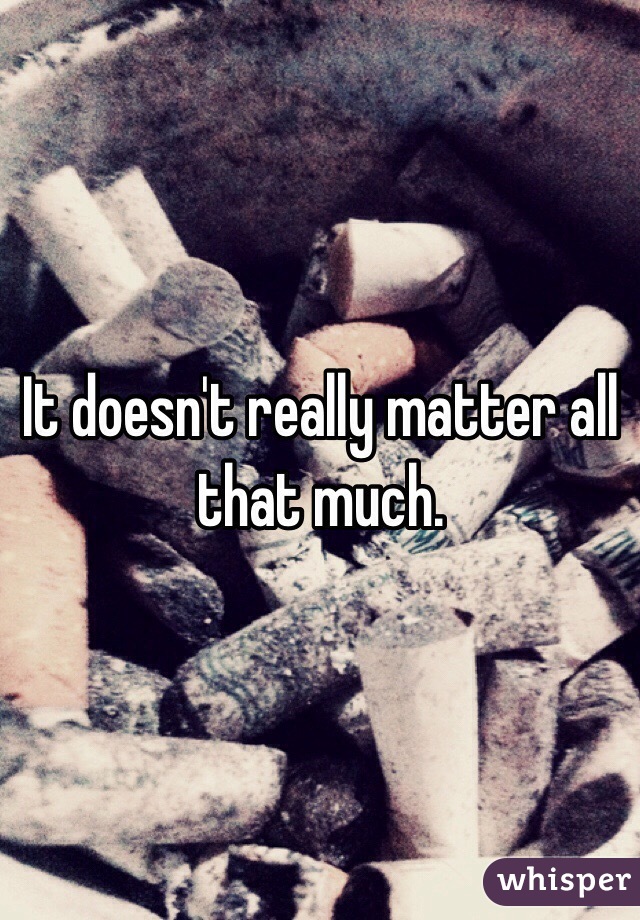 It doesn't really matter all that much. 