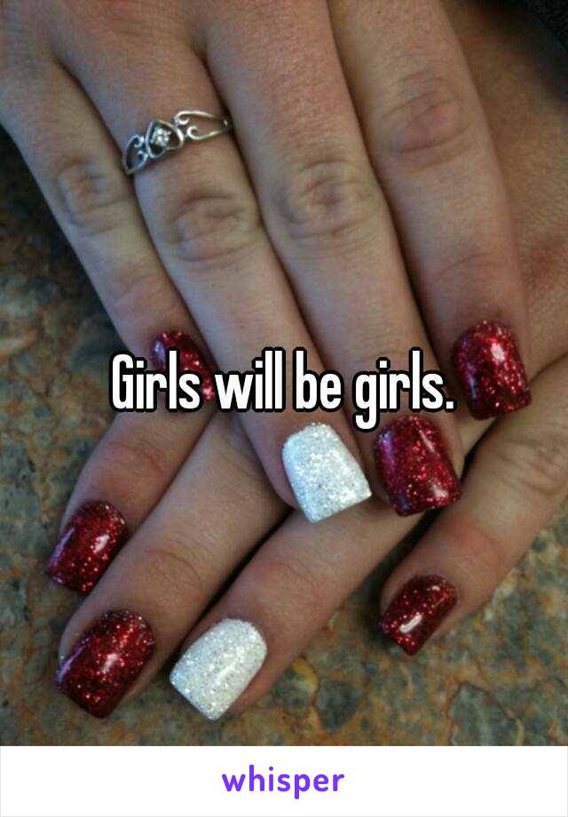 Girls will be girls.