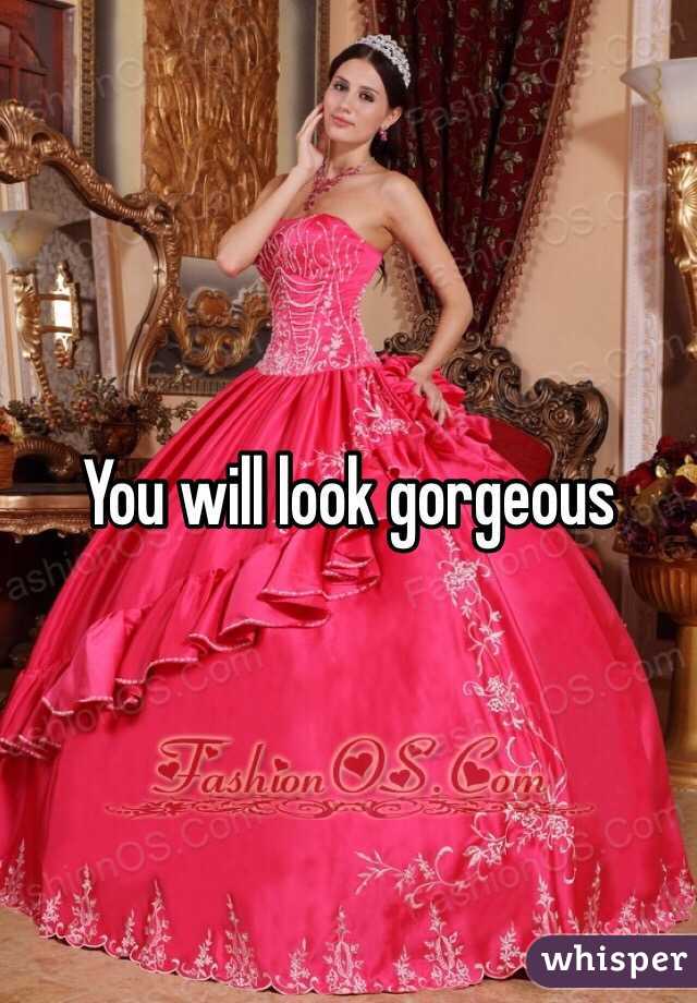 You will look gorgeous