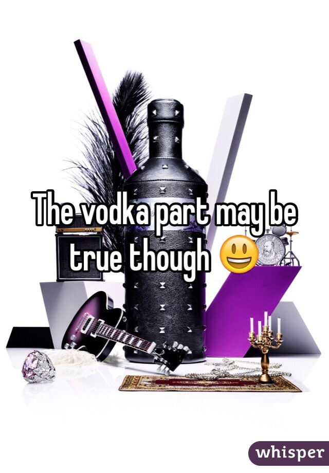 The vodka part may be true though 😃