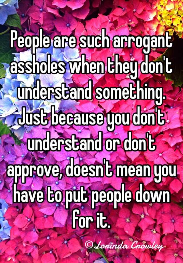 people-are-such-arrogant-assholes-when-they-don-t-understand-something