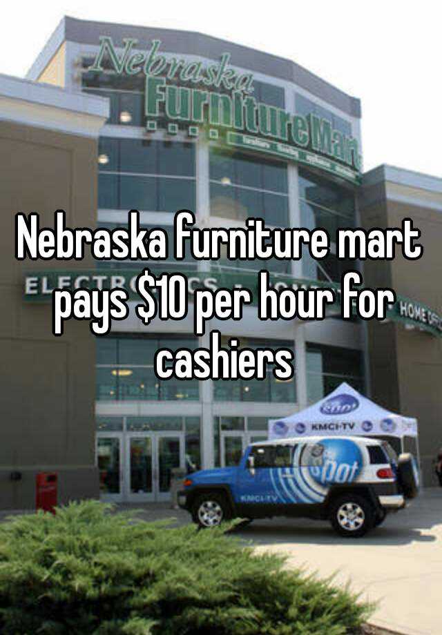 nebraska-furniture-mart-pays-10-per-hour-for-cashiers