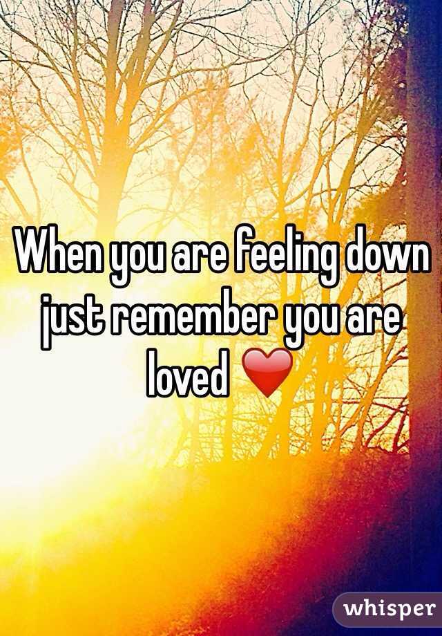 When you are feeling down just remember you are loved ❤️