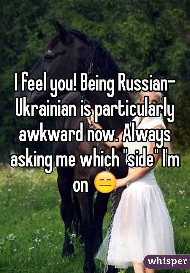 I feel you! Being Russian-Ukrainian is particularly awkward now. Always asking me which "side" I'm on 😑 