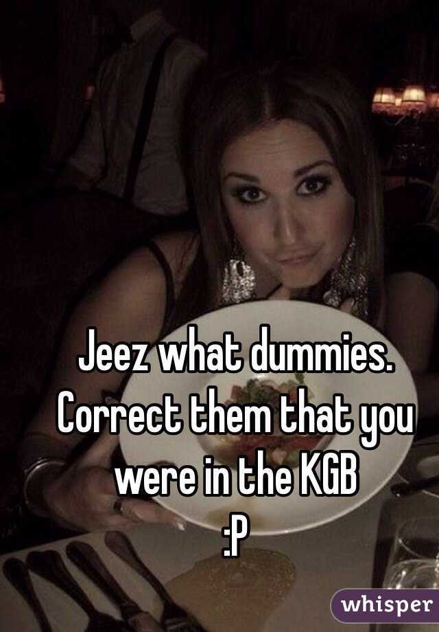 Jeez what dummies.
Correct them that you were in the KGB 
:P